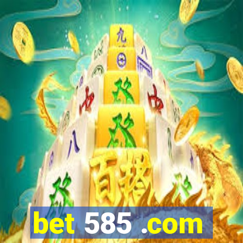 bet 585 .com